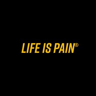 Life Is Pain®