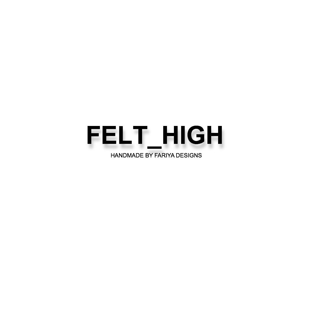 Felt_High by Fariya Designs