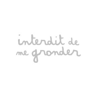 INTERDIT DE ME GRONDER