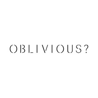 OBLIVIOUS?