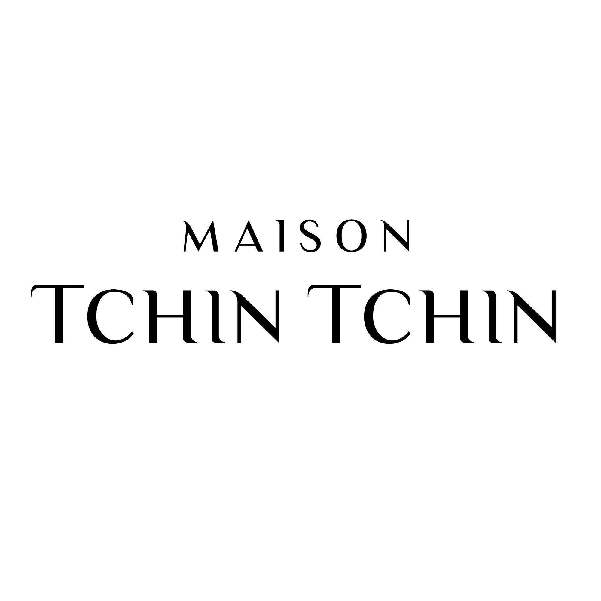 MAISON TCHIN TCHIN