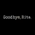 Goodbye, Rita