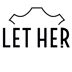 LET HER