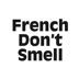 French Dont Smell