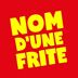 Nom d’une Frite