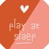 Play at Slaep