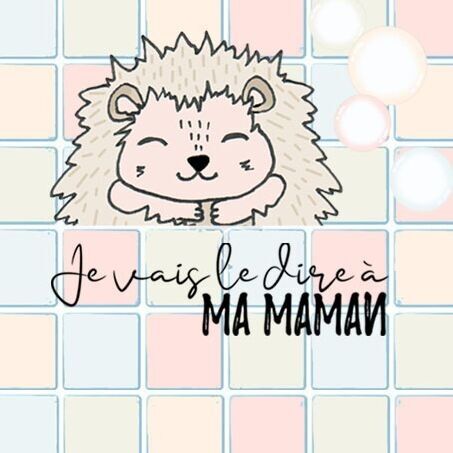 Je vais le dire à ma maman