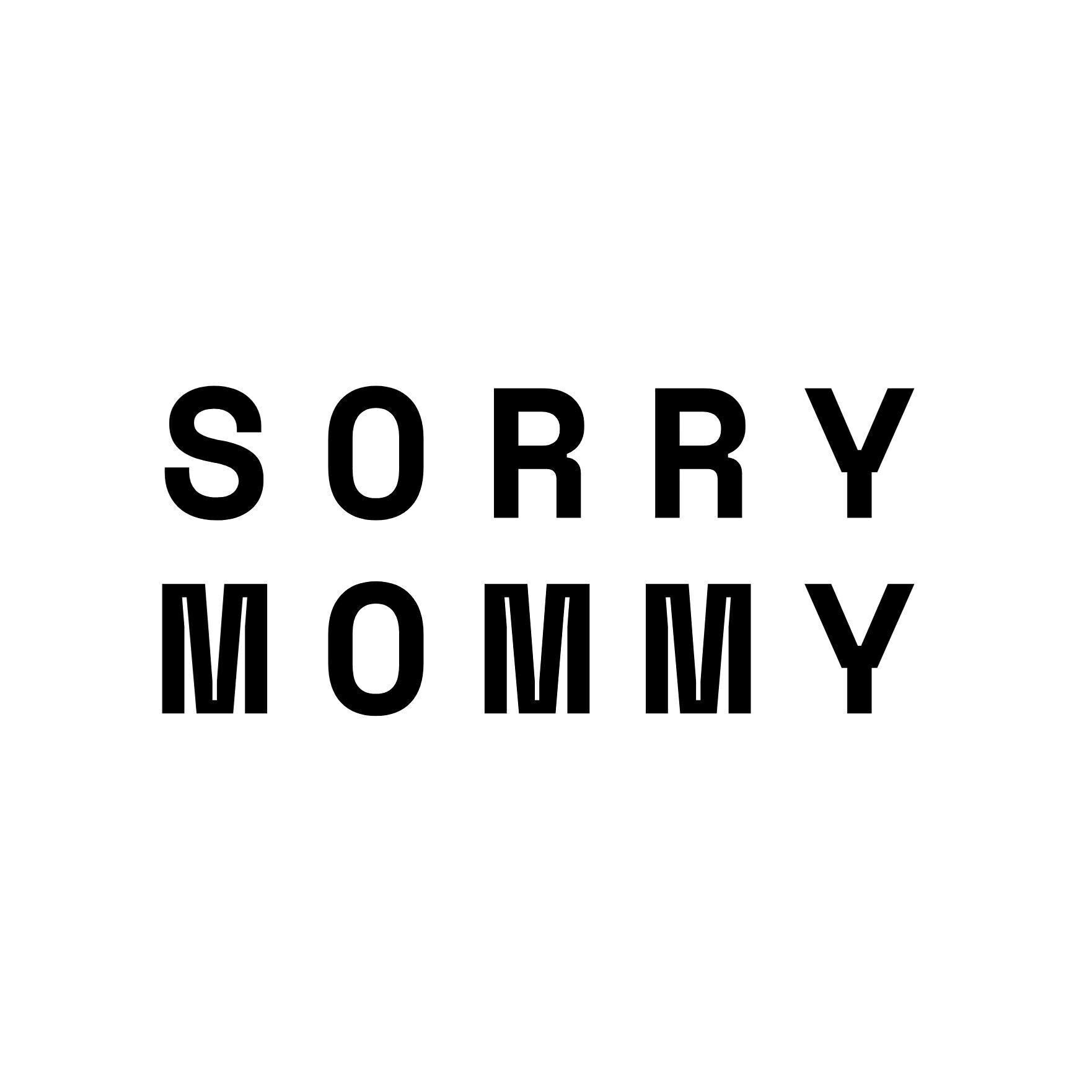 SORRY MOMMY