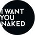 I WANT YOU NAKED