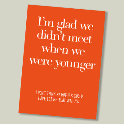 Colourful text birthday card - I'm glad we didn’t meet…