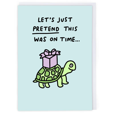 Pretend This Was On Time Birthday Card