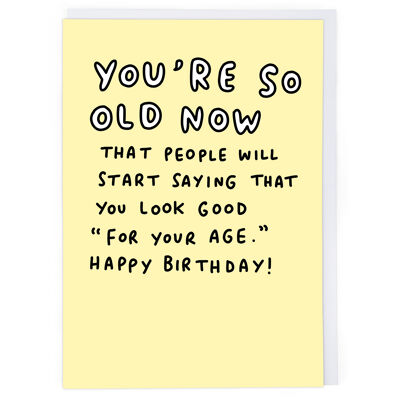 You're So Old Now Birthday Card