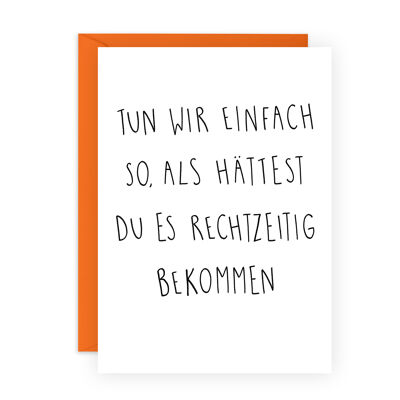 HÄTTEST DU ES RECHTZEITIG BEKOMMEN Lustige Geburtstagskarte