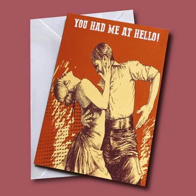 You had me at hello! A6 Greetings Card