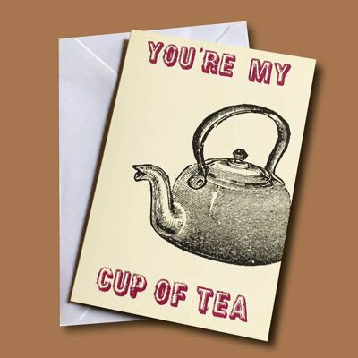 You’re my cup of tea A6 Greetings Card