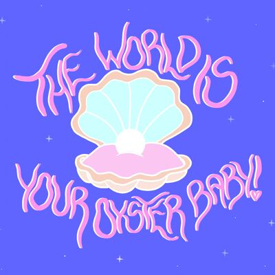 The world is your oyster baby! - Card