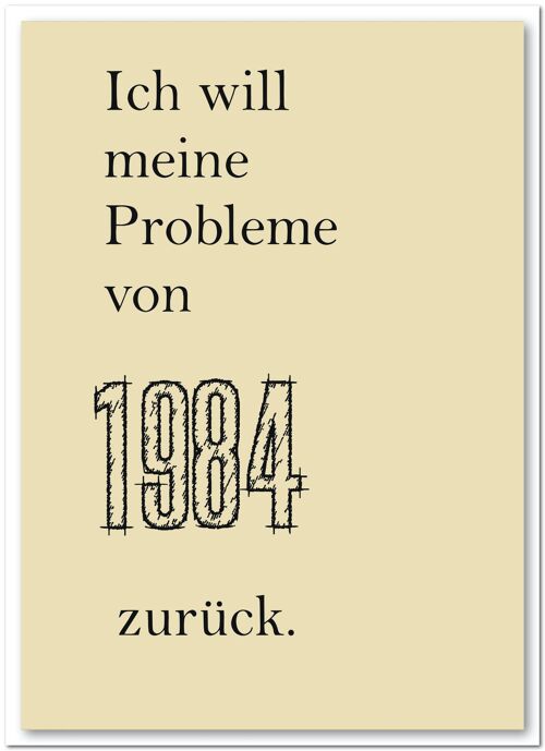 Postkarte "Ich möchte meine Probleme von 1984 zurück"