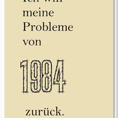 Postkarte "Ich möchte meine Probleme von 1984 zurück"