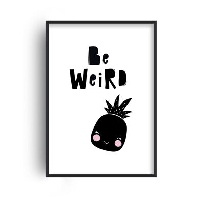 Be Weird Pineapple Print - A4 (21x29.7cm) - White Frame