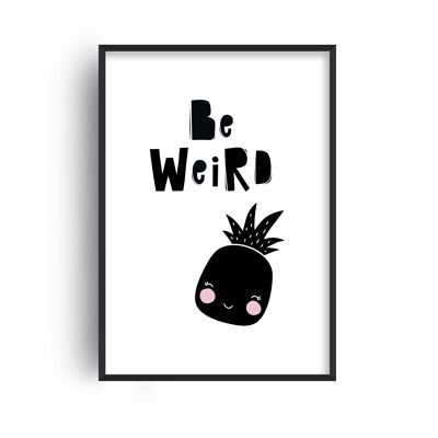 Be Weird Pineapple Print - A2 (42x59.4cm) - White Frame