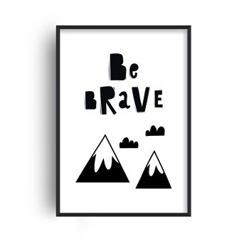 Be Brave Mountains Print - 30x40inches/75x100cm - Cadre Noir 1