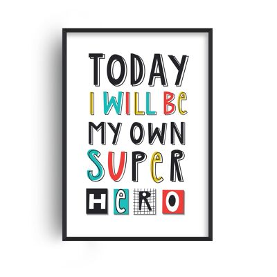 Today I Will Be My Own Super Hero Print - 20x28inchesx50x70cm - Black Frame