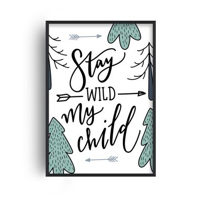 Stay Wild My Child Print - A3 (29.7x42cm) - Black Frame