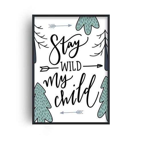 Stay Wild My Child Print - A2 (42x59.4cm) - Black Frame