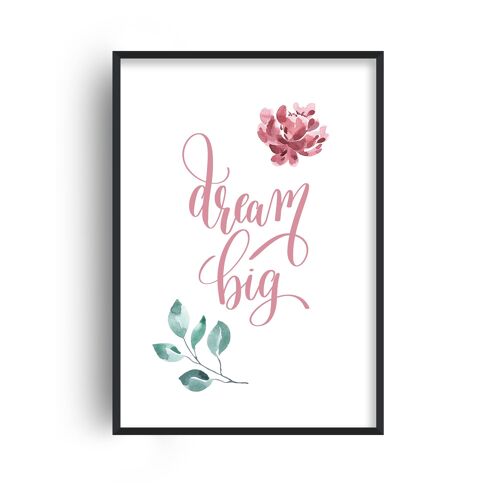 Dream Big Pink Floral Print - A4 (21x29.7cm) - White Frame