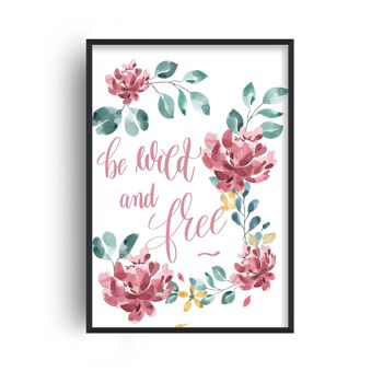 Soyez sauvage et libre imprimé floral rose - A2 (42x59,4cm) - Cadre blanc 1