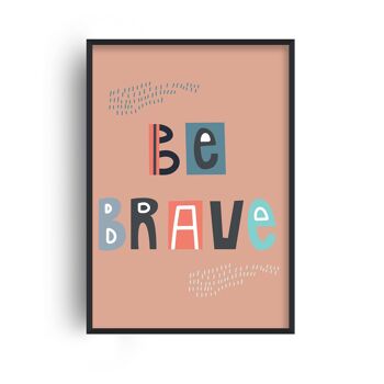 Impression Be Brave - A2 (42x59,4cm) - Cadre Noir 1