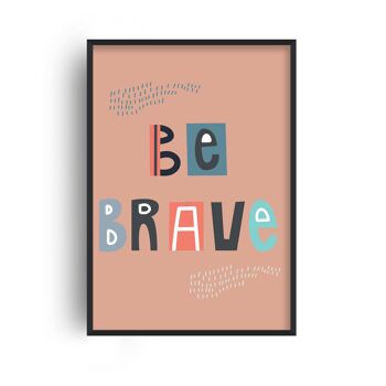 Be Brave Print - 20 x 28 pouces x 50 x 70 cm - Impression uniquement 1