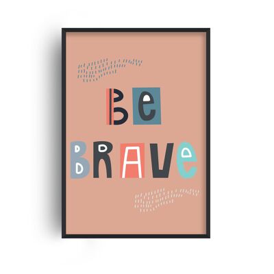 Be Brave Print - 20x28inchesx50x70cm - White Frame