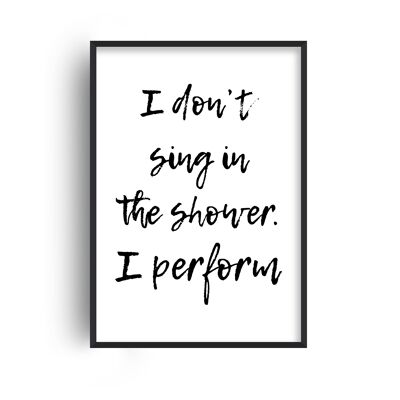 I Don't Sing in the Shower Print - A4 (21x29.7cm) - Black Frame