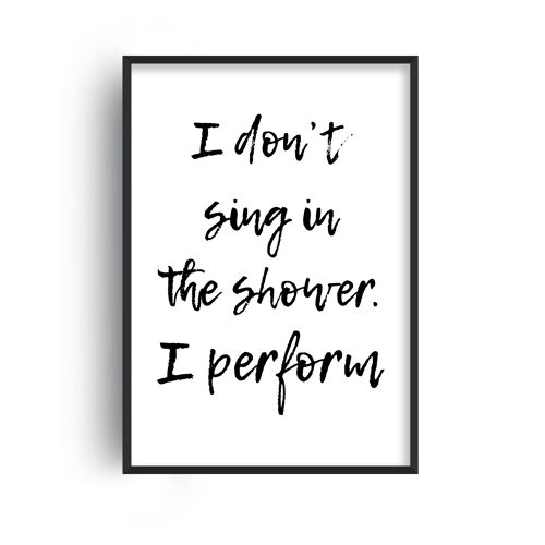 I Don't Sing in the Shower Print - 20x28inchesx50x70cm - Black Frame