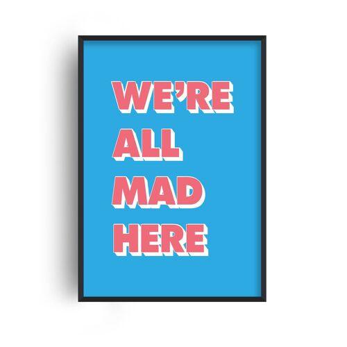 We're All Mad Here Print - 20x28inchesx50x70cm - Black Frame