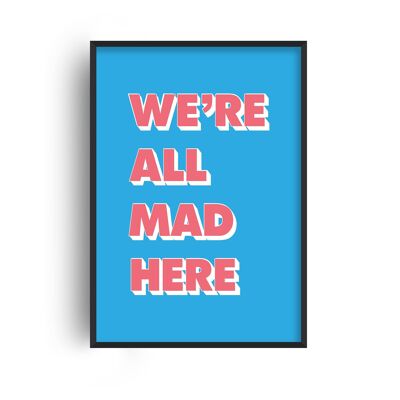 We're All Mad Here Print - 20x28inchesx50x70cm - White Frame