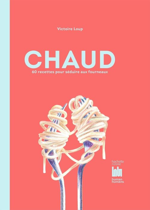 LIVRE DE RECETTES - Chaud : 60 recettes pour séduire aux fourneaux