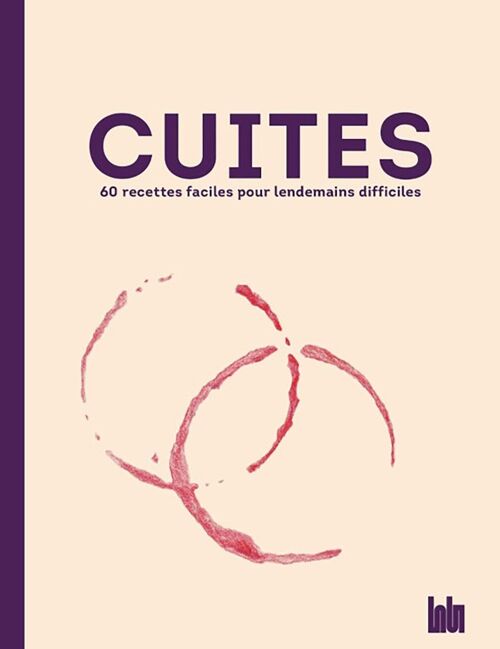 LIVRE DE RECETTES - Cuites : 60 recettes faciles pour lendemains difficiles