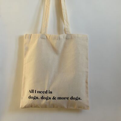 Tote bag "All I need is dogs"
