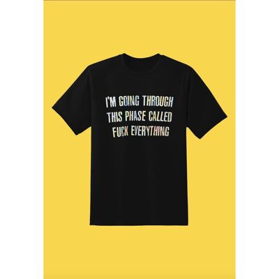Fuck Everything Phase T-shirt (Colour Options)