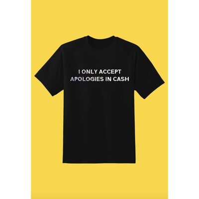 Silver I Only Accept Apologies In Cash T-Shirt