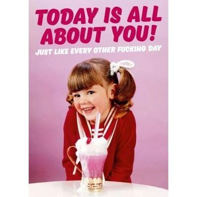 Today Is All About You Funny Birthday Card