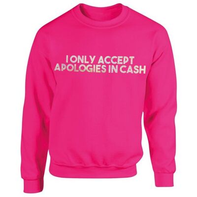 I Only Accept Apologies In Cash Unisex Sweater in Pink ONE WEEK PRE-ORDER