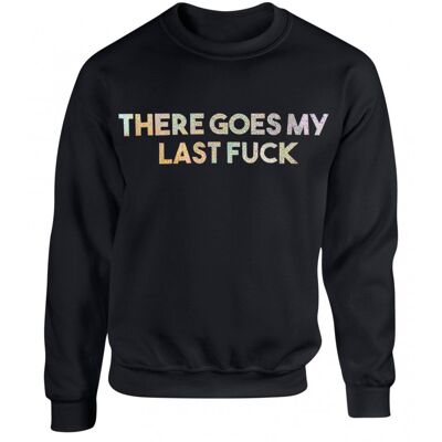 There Goes MY Last Fuck Black Unisex Sweater ONE WEEK PRE-ORDER