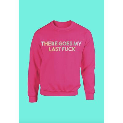 There Goes MY Last Fuck Pink Unisex Sweater ONE WEEK PRE-ORDER