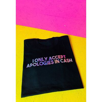 I Only Accept Apologies In Cash Unisex Slogan T-shirt