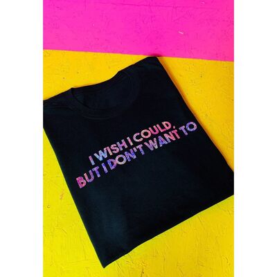 I Wish I Could But I Don't Want To Unisex Slogan T-shirt