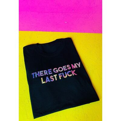 There Goes My Last Fuck Unisex Slogan T-shirt