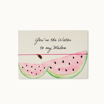 Tarjeta de pulsera: Eres el agua para mi melón
